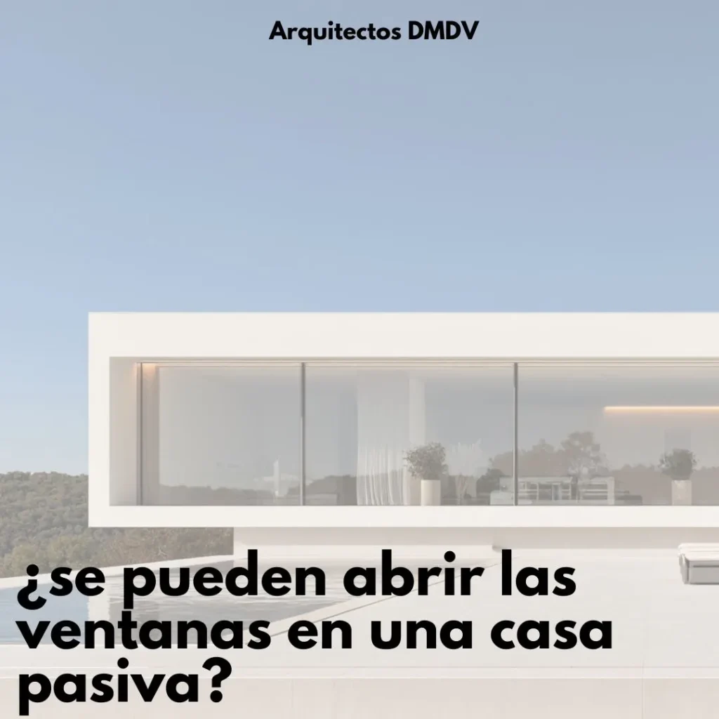 abrir ventanas en una casa pasiva Arquitectos DMDV