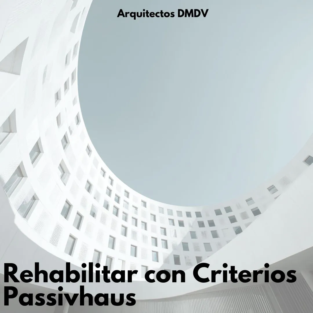 Rehabilitar con Criterios Passivhaus. Arquitectos DMDV