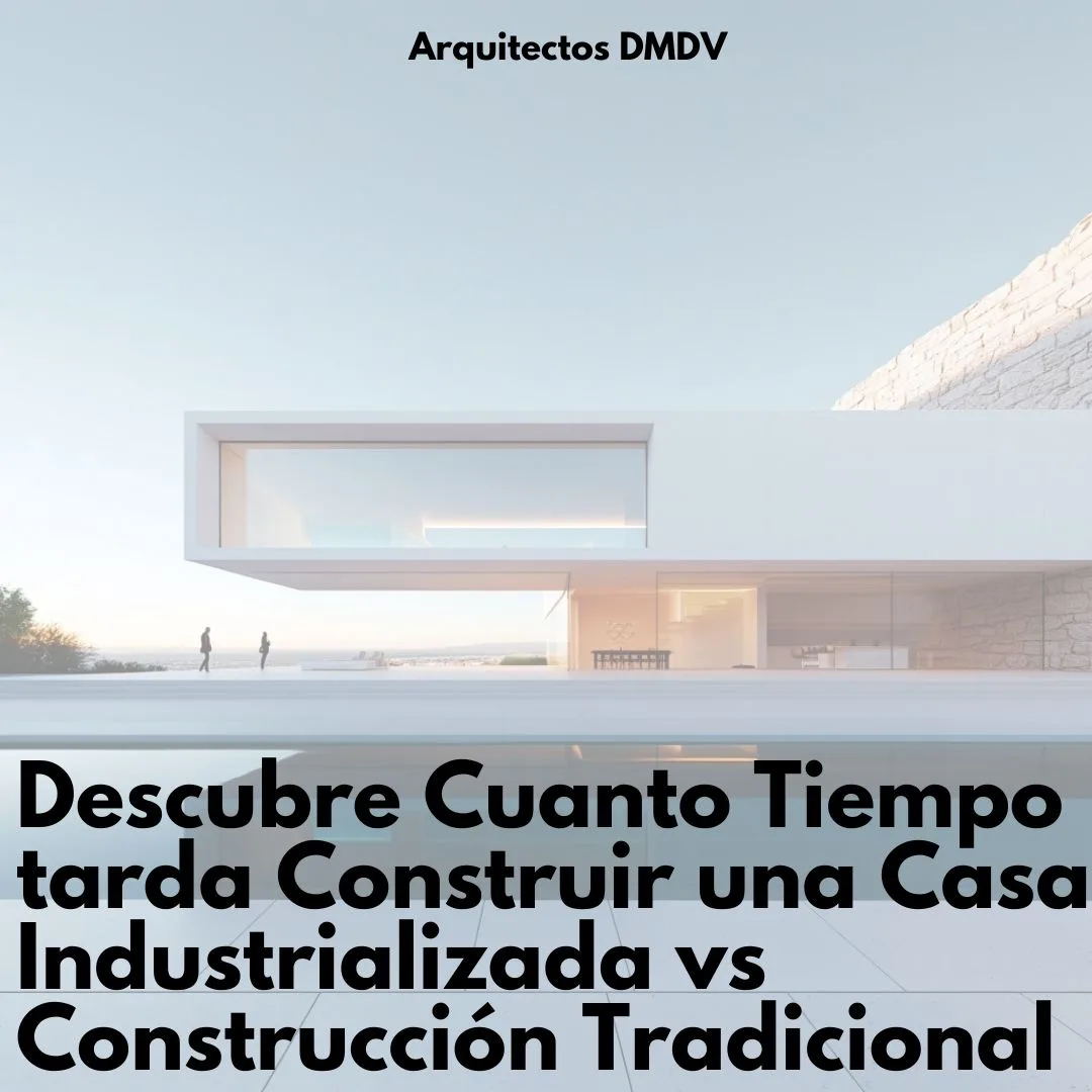 Cuánto tiempo tarda construir una casa industrializada Arquitectos DMDV